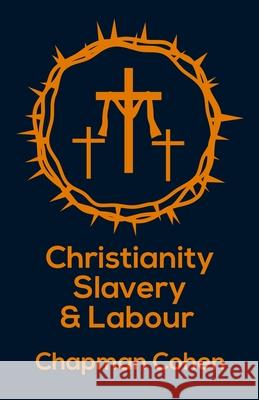 Chistianity Slavery & Labour Paperback Chapmam Cohen 9781639230921 Lushena Books