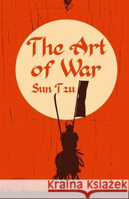 The Art of War: Classic Literature & Fiction Sun Tzu 9781639231010 Lushena Books