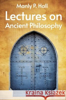 Lectures on Ancient Philosophy Paperback Manly P Hall 9781639231560 Lushena Books