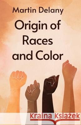 Origin of Races and Color Paperback Martin R Delany 9781639231720