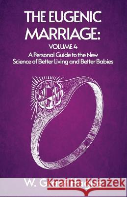 The Eugenic Marriage IV W Grant (William Grant) Hague   9781639232130 Lushena Books