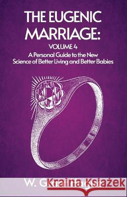 The Eugenic Marriage IV W Grant (William Grant) Hague   9781639232130