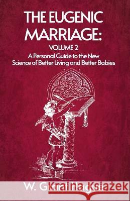 The Eugenic Marriage Volume II W Grant Hague   9781639232147 Lushena Books