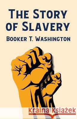 The Story Of Slavery Booker T Washington   9781639232208 Lushena Books