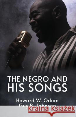 The Negro and His Songs: A Study of Typical Negro Songs in the South Ready Howard W Odum 9781639232222