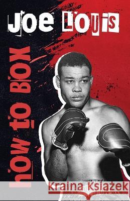 How To Box Joe Louis   9781639232321 Lushena Books