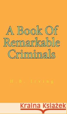 Book Of Remarkable Criminals Hardcover Henry Brodribb Irving   9781639232468