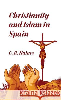 Christianity and Islam in Spain Hardcover Charles Haines   9781639232840