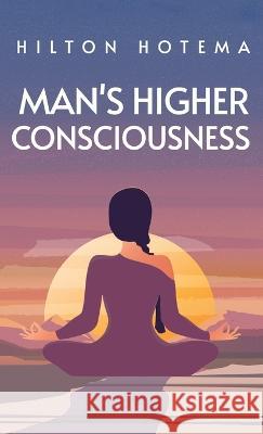 Man's Higher Consciousness Hardcover Hilton Hotema   9781639233083