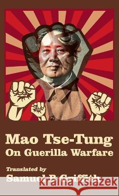 Mao TSE-TUNG On Guerrilla Warfare Hardcover Brigadier General Samuel B Griffith   9781639233090