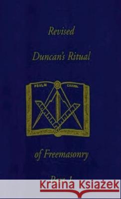Revised Duncan's Ritual Of Freemasonry Part 1 (Revised) Hardcover Malcolm C Duncan   9781639233229 Lushena Books Inc
