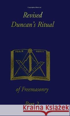 Revised Duncan's Ritual Of Freemasonry Part 2 (Revised) Hardcover Malcolm C Duncan   9781639233236 Lushena Books Inc