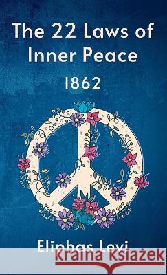 22 Laws Of Inner Peace Hardcover Eliphas Levi   9781639233274 Lushena Books Inc