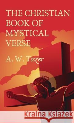 Christian Book Of Mystical Verse Hardcover A W Tozer Et Al   9781639233380 Lushena Books Inc
