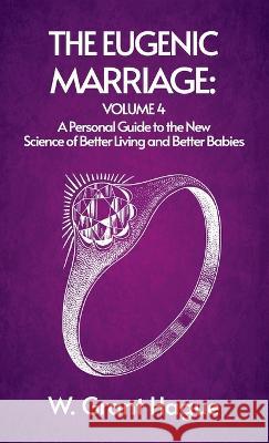 Eugenic Marriage IV Hardcover W Grant (William Grant) Hague   9781639233434 Lushena Books Inc