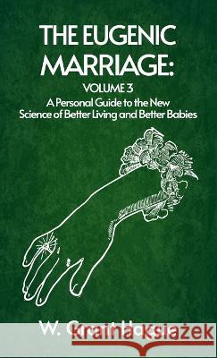 Eugenic Marriage Volume III Hardcover W Grant Hague   9781639233458 Lushena Books Inc