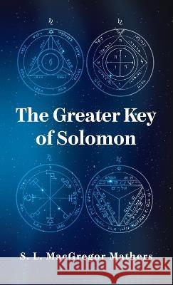 Greater Key Of Solomon Hardcover S L MacGregor Mathers   9781639233496 Lushena Books Inc