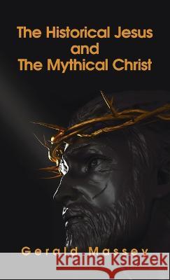 Historical Jesus And The Mythical Christ Hardcover Gerald Massey   9781639233502 Lushena Books Inc