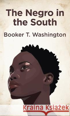 Negro In The South Hardcover Booker T Washington   9781639233649 Lushena Books Inc