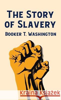 Story Of Slavery Hardcover Booker T Washington   9781639233786 Lushena Books Inc