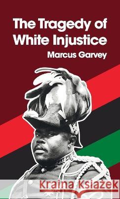 Tragedy of White Injustice Hardcover Marcus Garvey   9781639233809 Lushena Books Inc