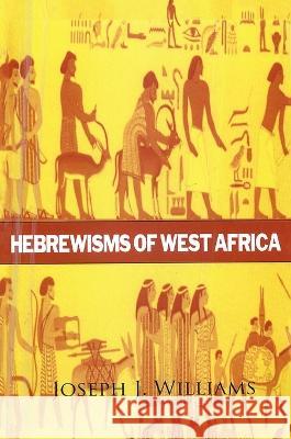 Hebrewisms of West Africa Hardcover Joseph J Williams Lushena Books  9781639233908