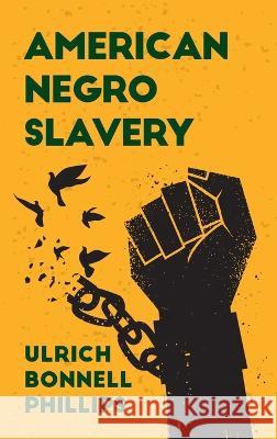 American Negro Slavery Hardcover Ulrich Bonnell Phillips   9781639233977