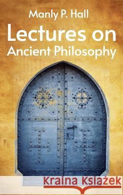 Lectures on Ancient Philosophy Hardcover Manly P Hall   9781639234097 Lushena Books Inc