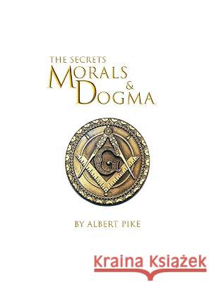 Morals and Dogma of The Ancient and Accepted Scottish Rite of Freemasonry Hardcover Albert Pike Books Lushena  9781639234301 Lushena Books Inc