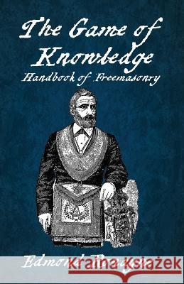 The Game Of Knowledge Handbook Of Freemasonry Ronayne Paperback Edmond Ronayne 9781639234325