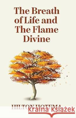 The Breath Of Life And The Flame Divine By Hilton Hotema 9781639234455