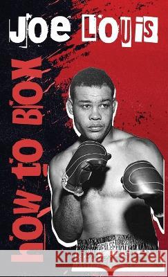 How To Box Hardcover Joe Louis   9781639234486 Lushena Books