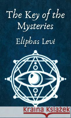 The Key of the Mysteries Hardcover Eliphas Levi 9781639234554 Lushena Books