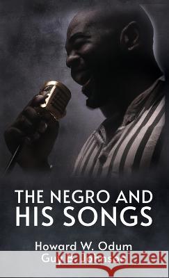 The Negro and His Songs: A Study of Typical Negro Songs in the South Hardcover Howard W Odum 9781639234561
