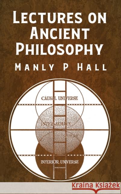 Lectures on Ancient Philosophy HARDCOVER Manly P Hall 9781639234608 Lushena Books