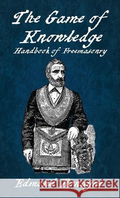 The Game Of Knowledge Handbook Of Freemasonry Ronayne Hardcover Edmond Ronayne 9781639234660