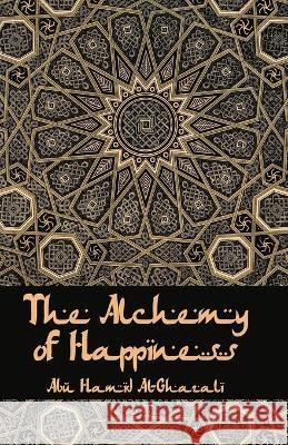 The Alchemy Of Happiness Al-Ghazzali 9781639234905