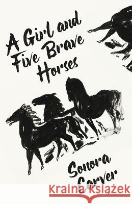 A Girl And Five Brave Horses Sonora Carver 9781639235209