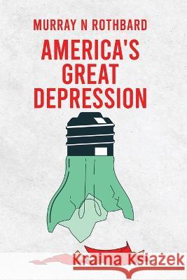America\'s Great Depression Murray N Rothbard 9781639235285 Lushena Books