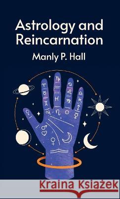 Astrology and Reincarnation Hardcover Manly P Hall 9781639235353 Lushena Books