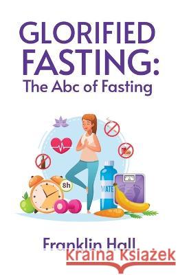 Glorified Fasting Franklin Hall 9781639235551