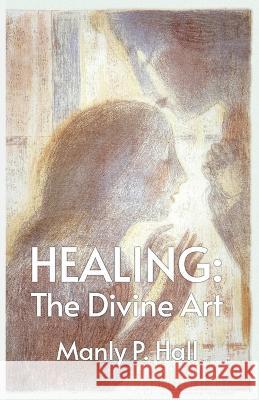 Healing: The Divine Art Manly P Hall 9781639235575 Lushena Books