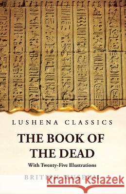 The Book of the Dead With Twenty-Five Illustrations British Museum 9781639236015