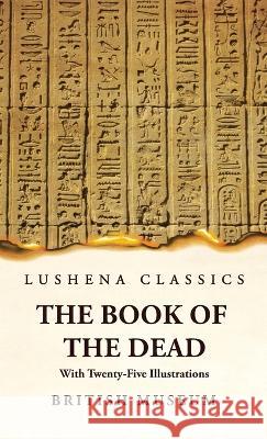 The Book of the Dead With Twenty-Five Illustrations British Museum 9781639236084