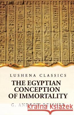 The Egyptian Conception of Immortality by George Andrew Reisner Prehistoric Religion A Study in Prehistoric Archaeology E O James   9781639236718 Lushena Books