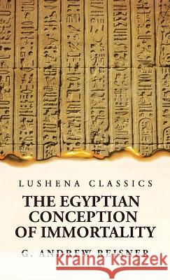 The Egyptian Conception of Immortality by George Andrew Reisner Prehistoric Religion A Study in Prehistoric Archaeology E O James   9781639236817 Lushena Books