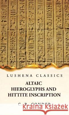 Altaic Hieroglyphs and Hittite Inscription C R Conder 9781639237241