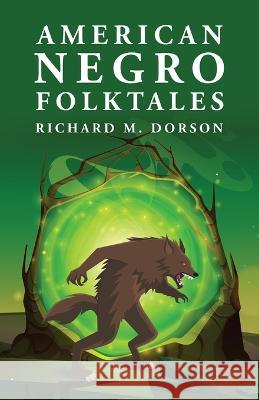 American Negro Folktales: Richard M. Dorson By Richard M Dorson   9781639237340