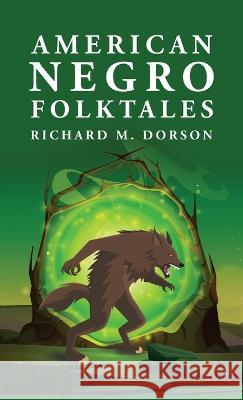 American Negro Folktales: Richard M. Dorson By Richard M Dorson   9781639237463