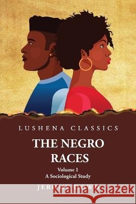 The Negro Races A Sociological Study Volume 1 by Jerome Dowd Jerome Dowd 9781639237500